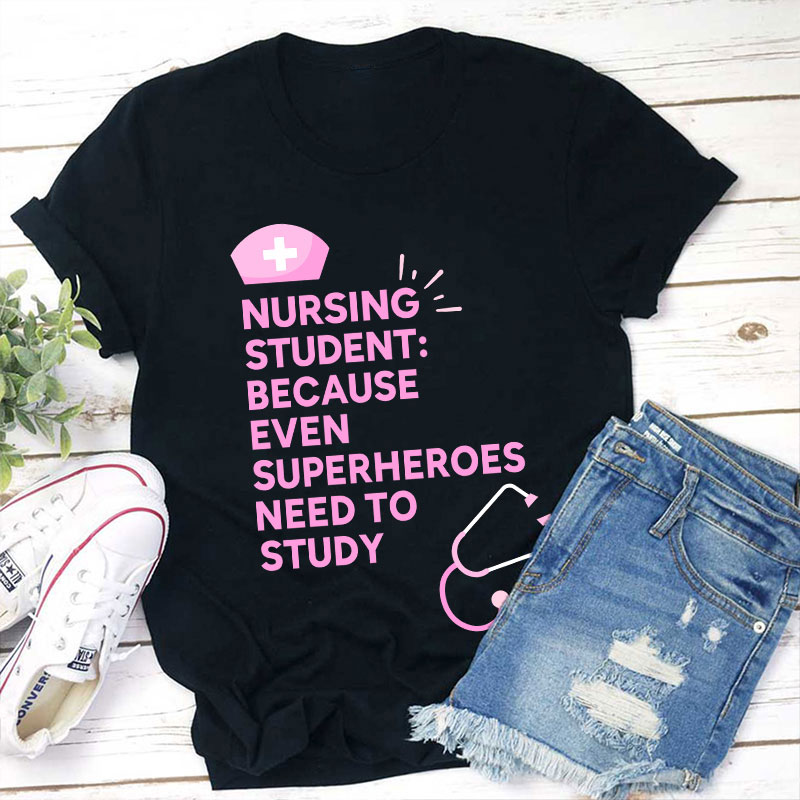 Nursing Student Because Even Superheroes Need To Study Nurse T-Shirt Sale-Teachersgram