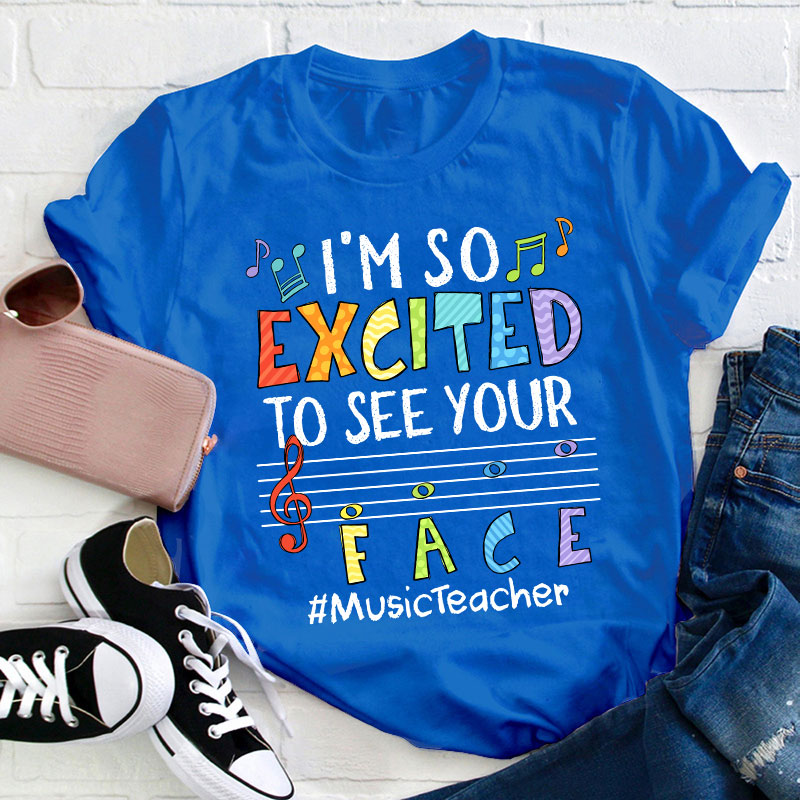Music Teacher I'm So Excited To See Your Face Teacher T-Shirt