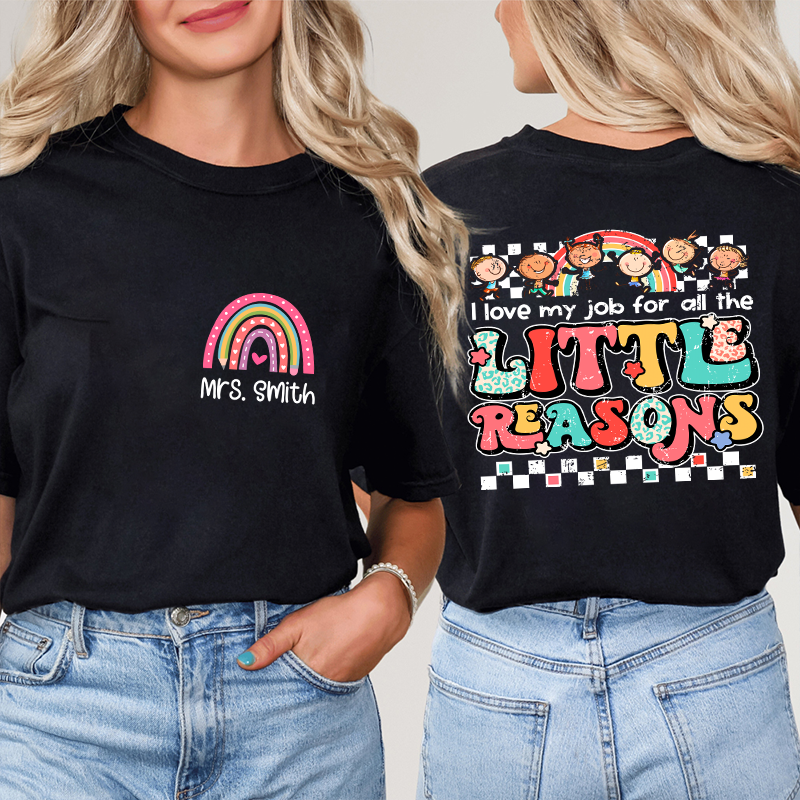 Personalized Teacher's Name Rainbow Icon I Love My Job For All The Little Reasons Teacher Two Sided T-Shirt