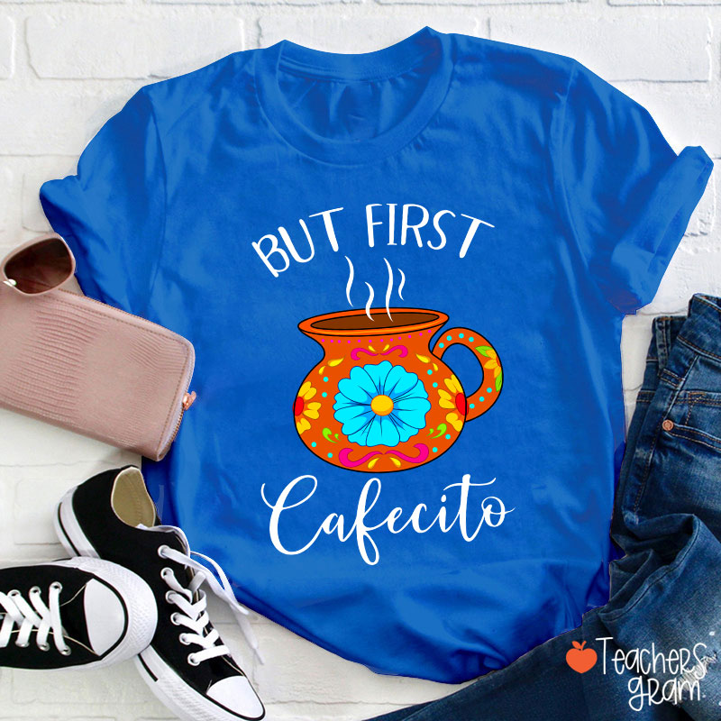 But First Cafecito Spanish Teacher T-Shirt