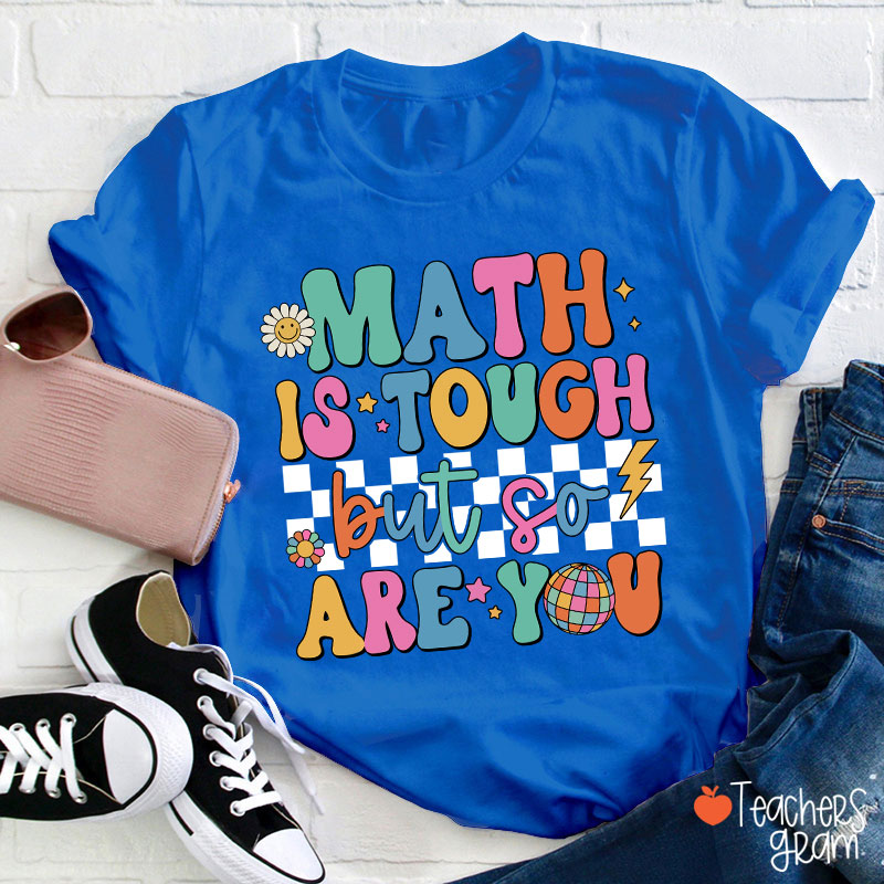 Math Is Tough But So Are You Cute Icon Teacher T-Shirt