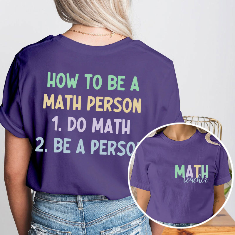 How To Be A Math Person Teacher Two Sided T-Shirt