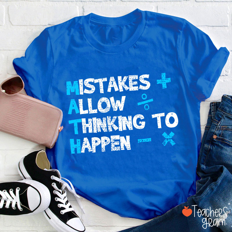 Mistakes Allow Thinking To Happen Math Teacher T-Shirt