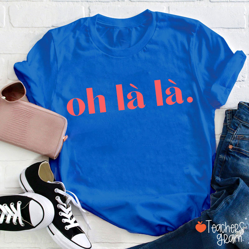 Oh Là Là French Teacher T-Shirt