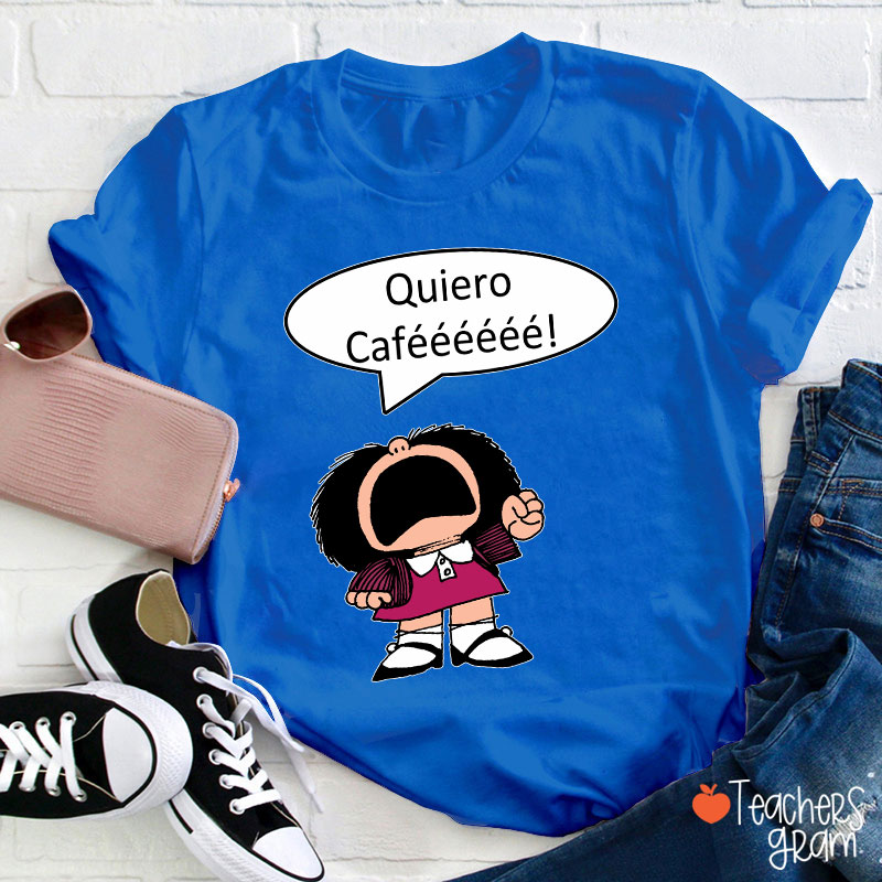 Quiero Cafeeeeee Spanish Teacher T-Shirt