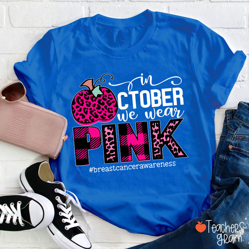 In October We Wear Pink Breast Cancer Awareness Teacher T-Shirt