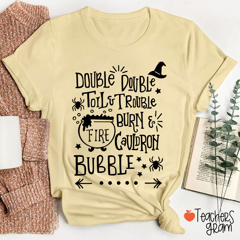 Double Double Toil And Trouble Teacher T-Shirt