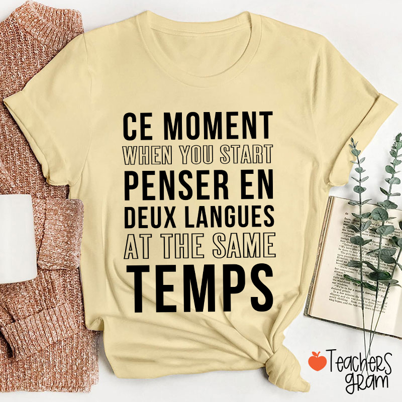 Ce Moment When You Start Penser En Deux Langues French Teacher T-Shirt