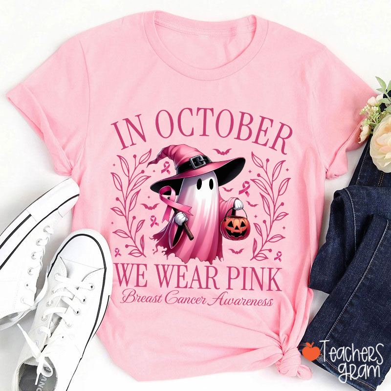 Pink Ghost In October We Wear Pink Breast Cancer Awareness Teacher T-Shirt