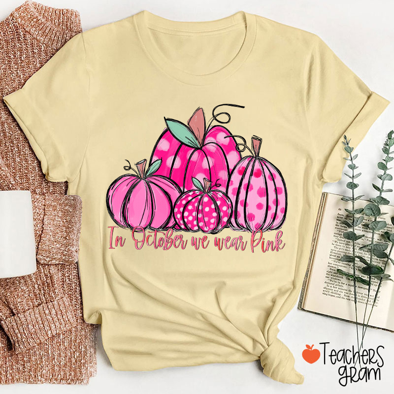 In October We Wear Pink Breast Cancer Teacher T-Shirt