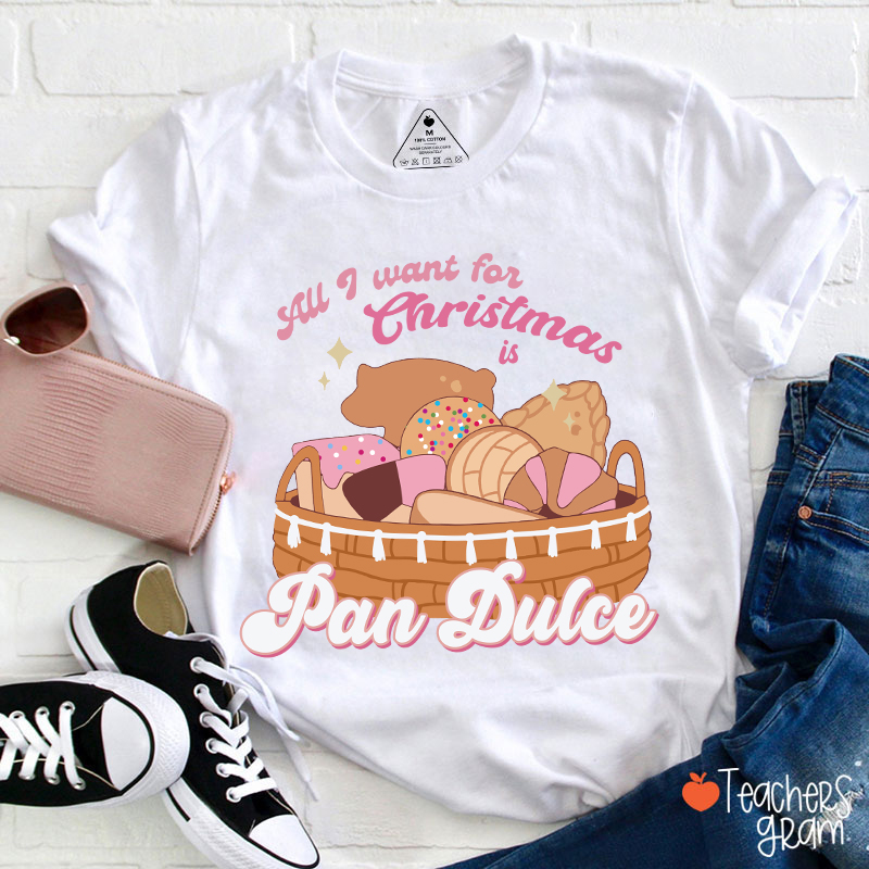 All I Want For Christmas Is Pan Dulce Spanish Teacher T-Shirt