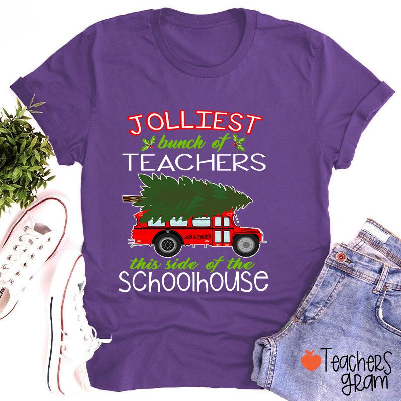 Jolliest Bunch Of Teachers This Side Of The Schoolhouse Teacher T-Shirt