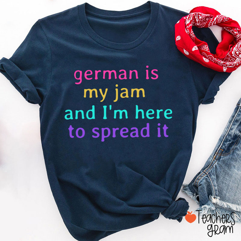 German Is My Jam And I'm Here To Spread It German Teacher T-Shirt