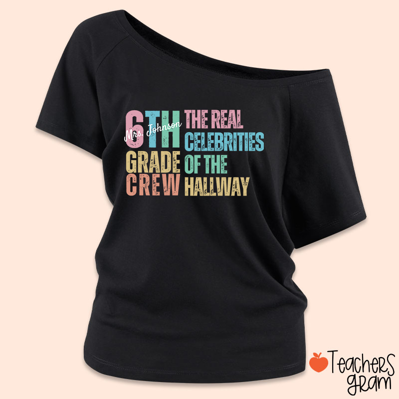 Personalized Name And Grade The Real Celebrities Of The Hallway Teacher Off Shoulder Shirt