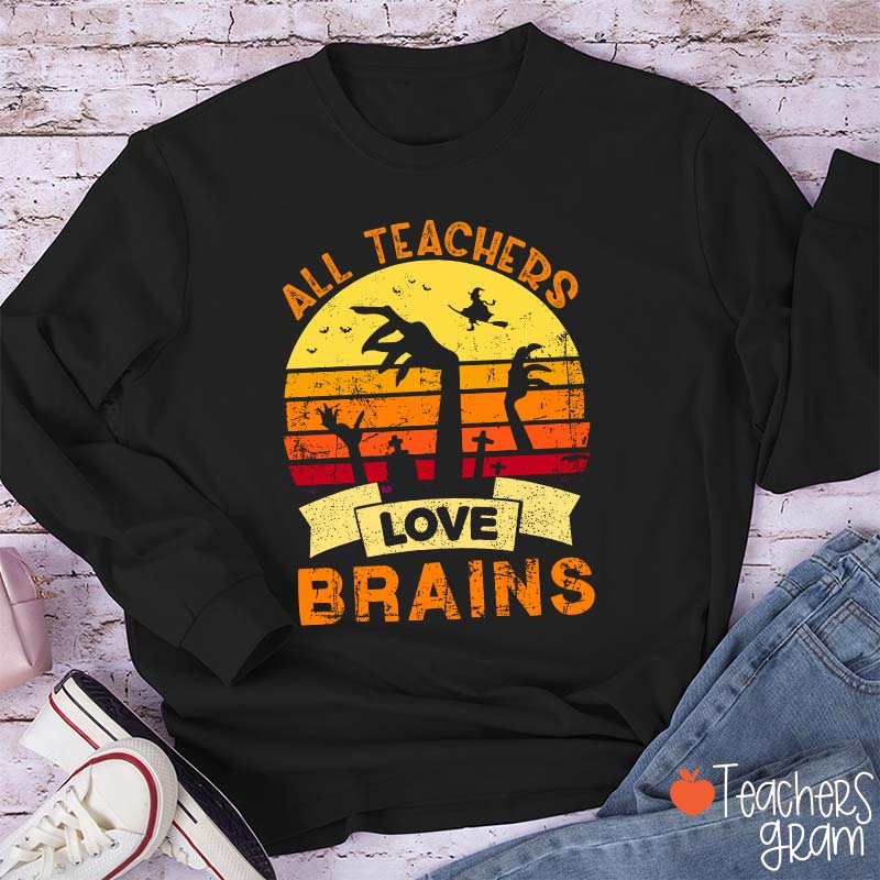 All Teachers Love Brains Teacher Long Sleeve T-Shirt