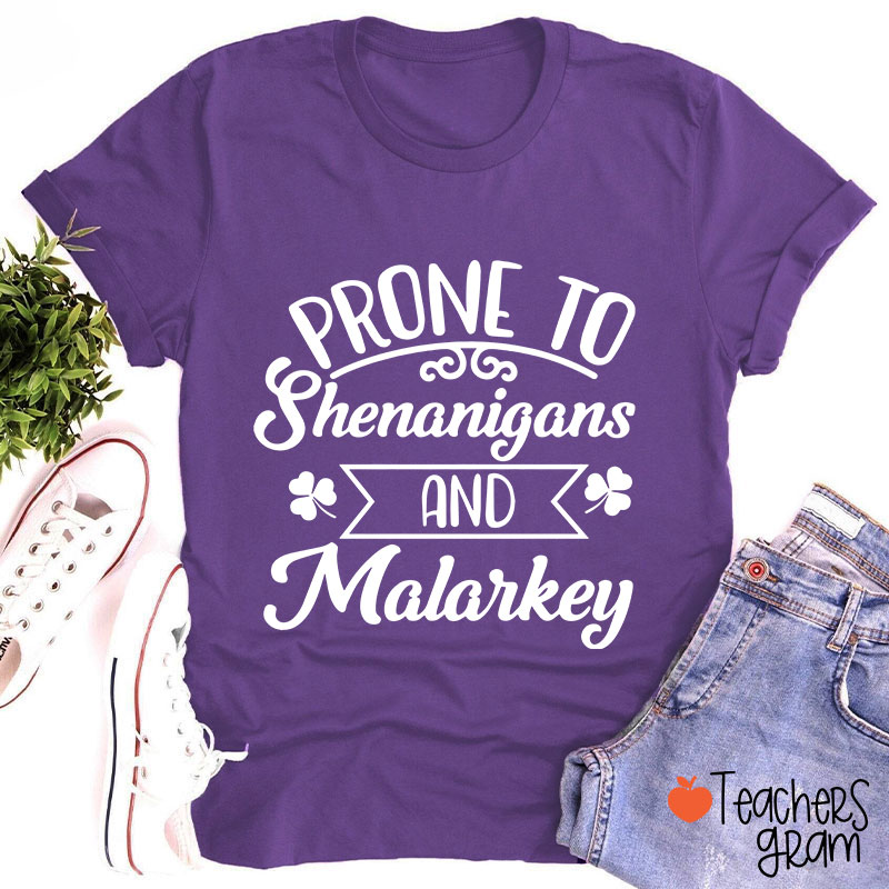 Prone To Shenanigans And Malarkey Teacher T-Shirt