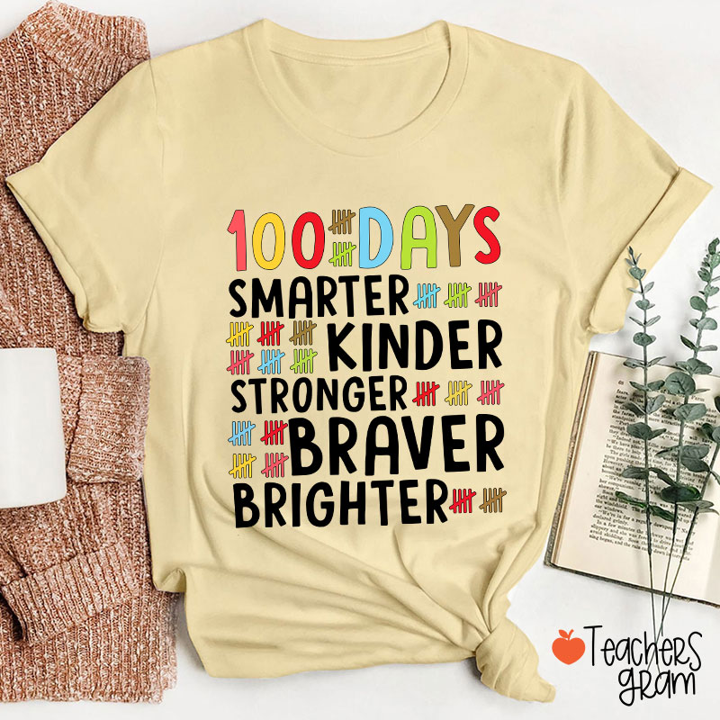 100 Days Smarter Kinder Stronger Braver Brighter Teacher T-Shirt