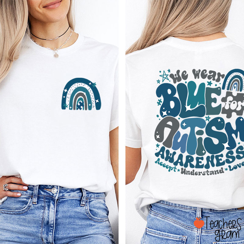 We Wear Blue For Autism Awareness Teacher Two Sided T-Shirt