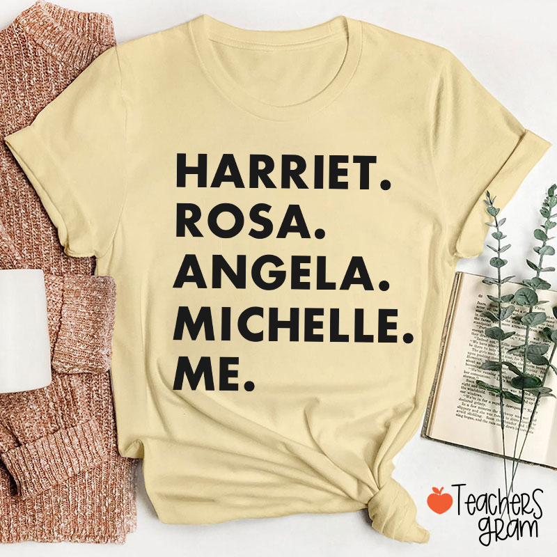 Harriet Rosa Angela Michelle Me Teacher T-Shirt