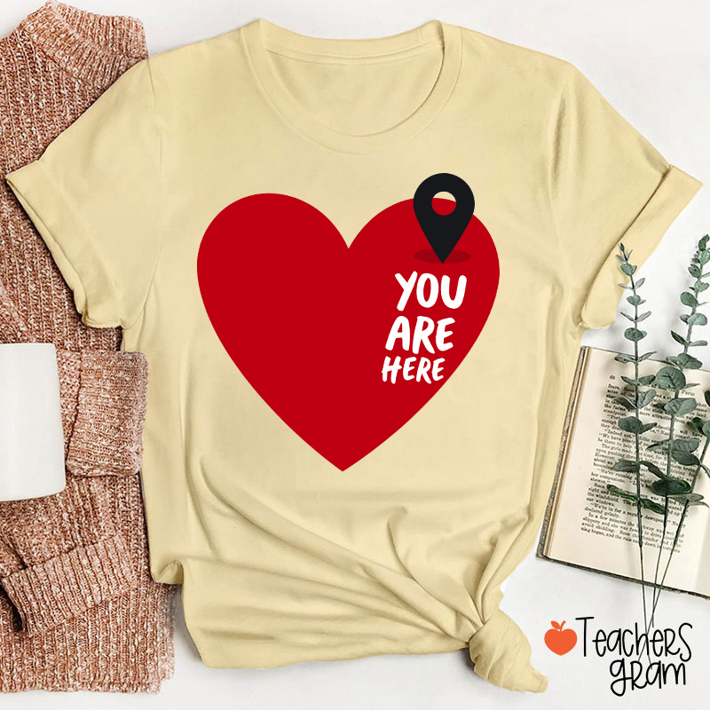 You Are Here Love Teacher T-Shirt