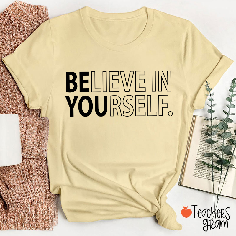 Believe In Yourself Teacher T-Shirt