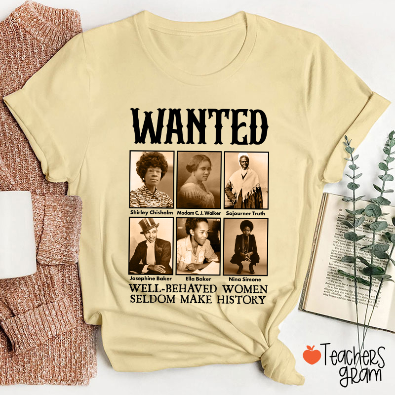 Well Behaved Women Seldom Make History Teacher T-Shirt