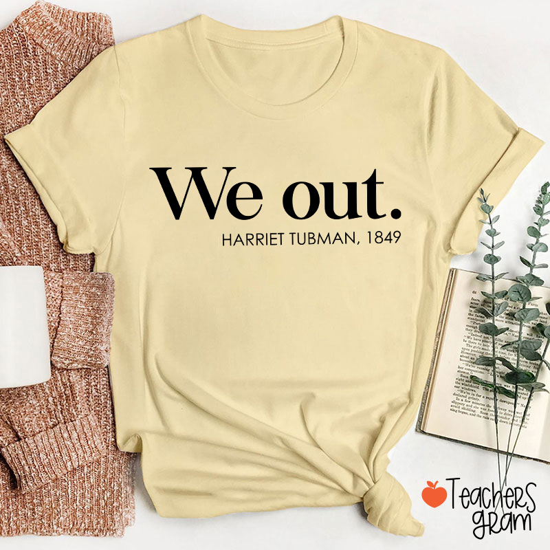 We Out Harriet Tubman Teacher T-Shirt