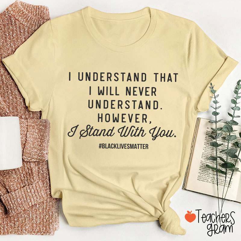 I Stand With You Black History Month Teacher T-Shirt