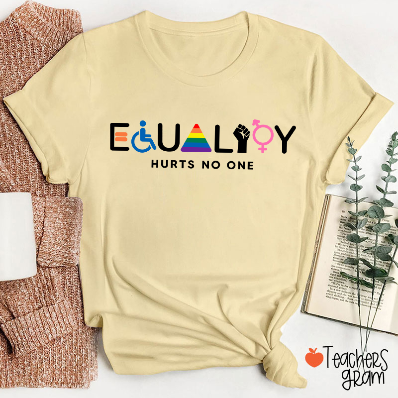 Equality Hurts No One Teacher T-Shirt