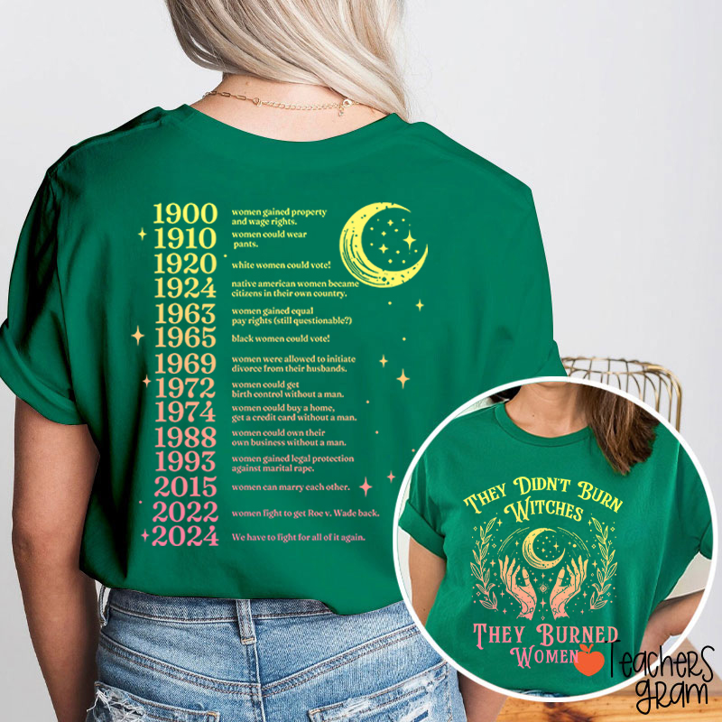 They Didn't Burn Witches They Burned Women Teacher Two Sided T-Shirt