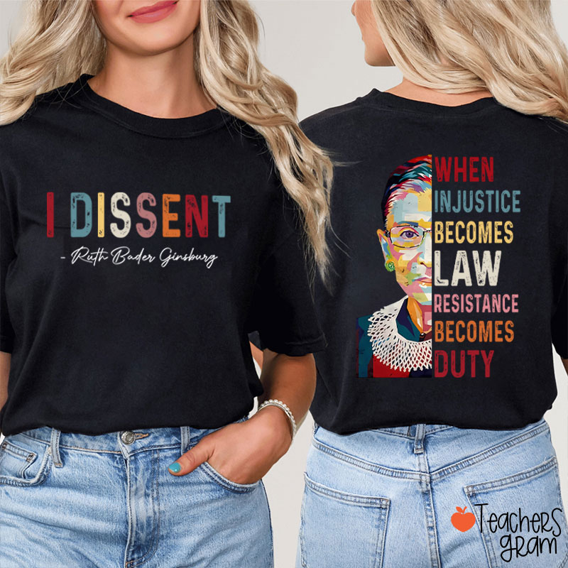 I Dissent When Injustice Becomes Law Teacher Two Sided T-Shirt