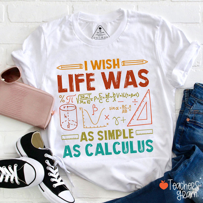 I Wish Life Was As Simple As Calculus Teacher T-Shirt