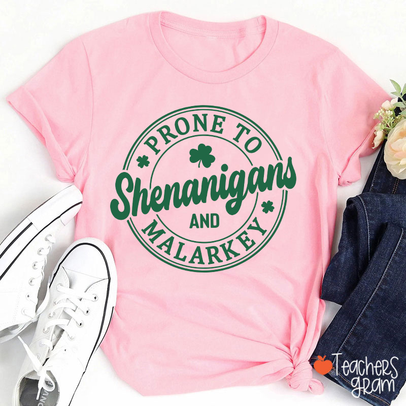 Prone To Shenanigans And Malarkey Teacher T-Shirt