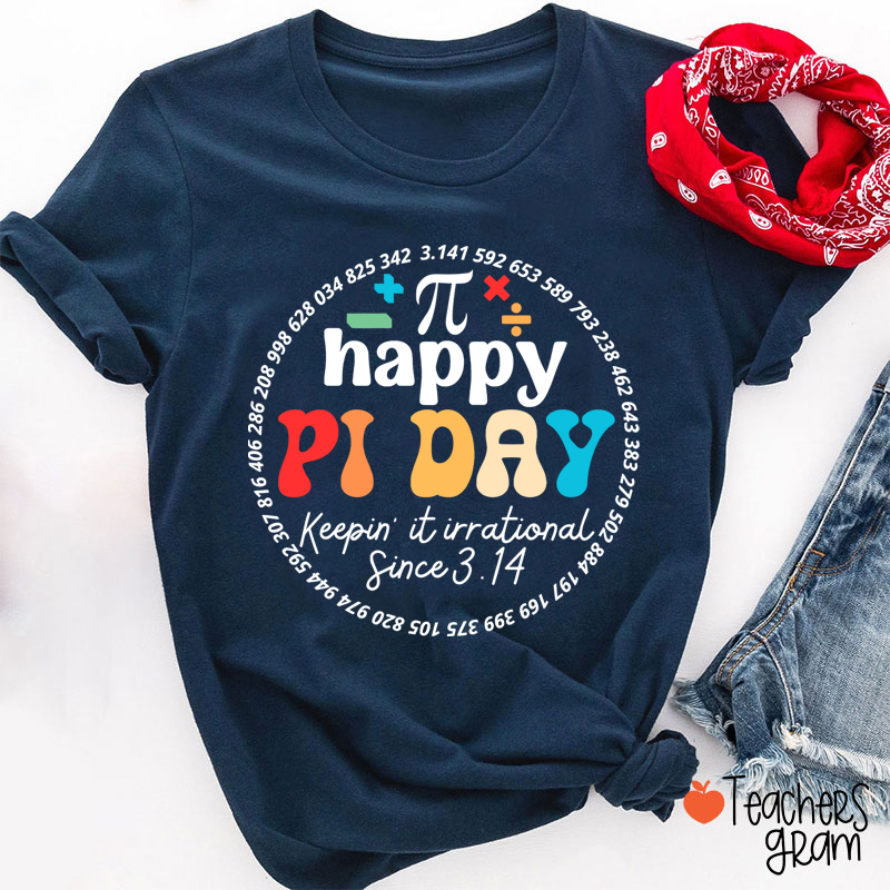 Happy Pi Day Keepin' It Irrational Teacher T-Shirt