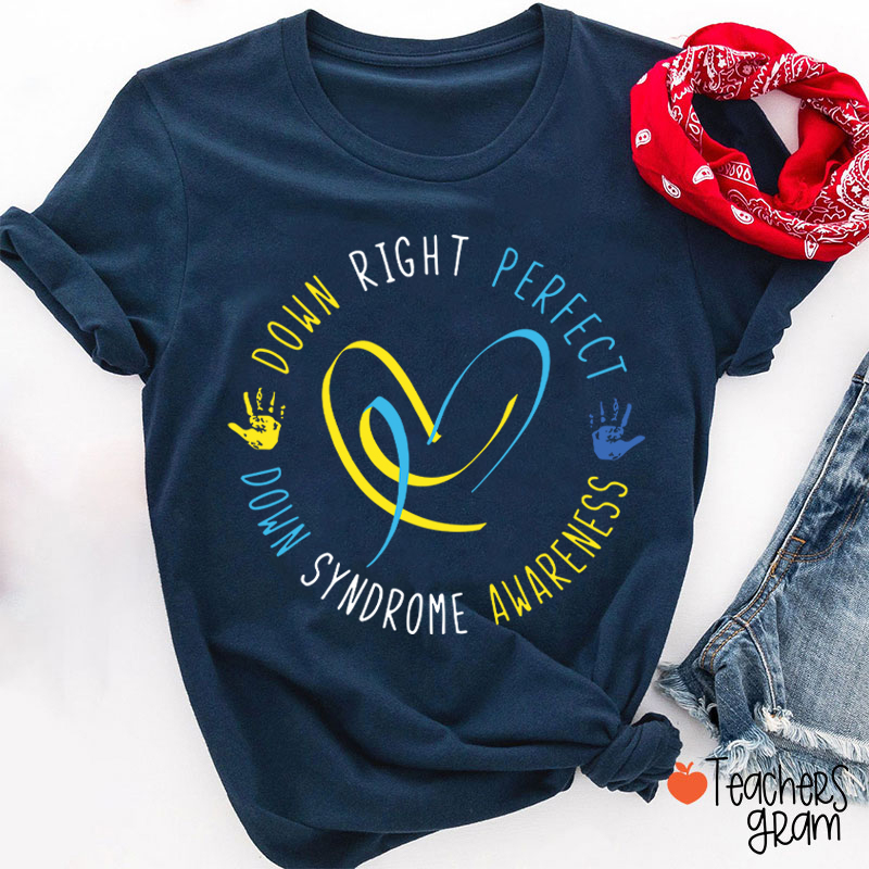 Down Right Perfect Down Syndrome Awareness Teacher T-Shirt