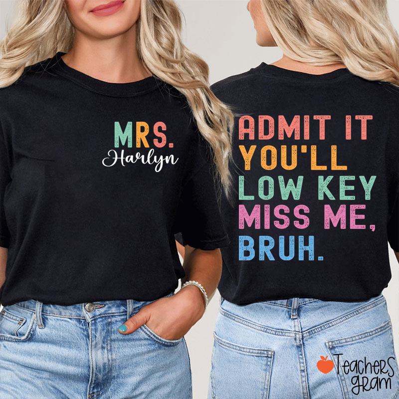Personalized Name You'll Low Key Miss Me Teacher Two Sided T-Shirt
