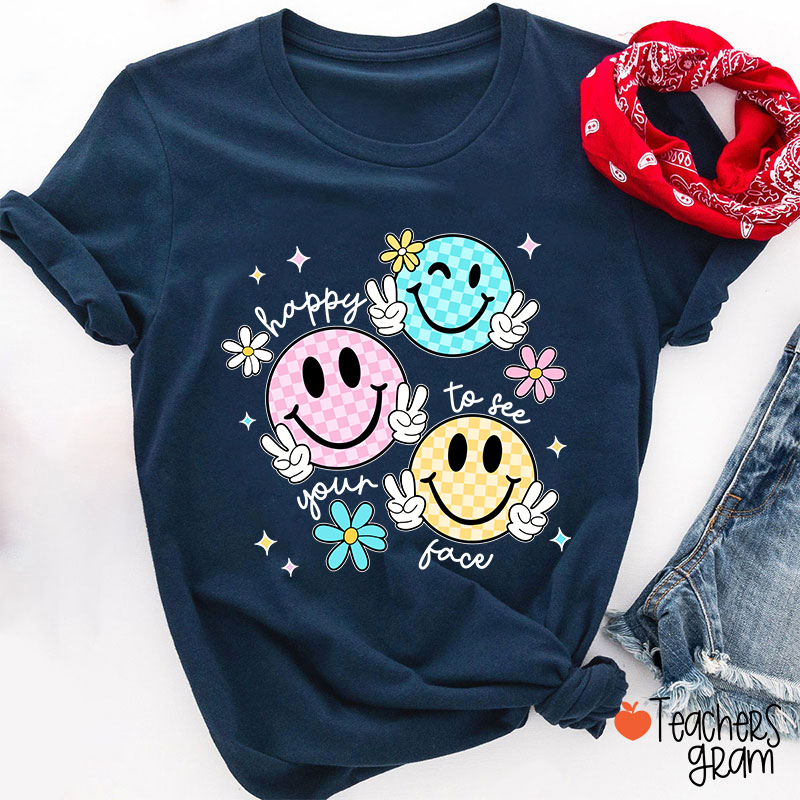 Happy To See Your Face Teacher T-Shirt