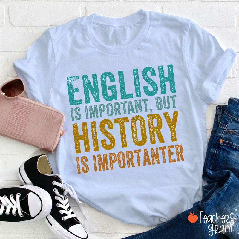 English Is Important, But History Is Importanter T-Shirt