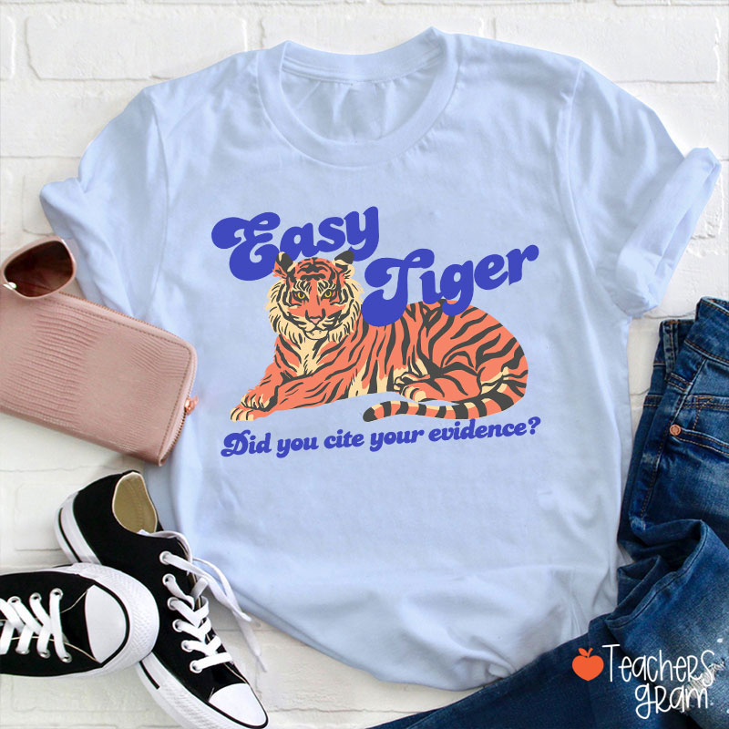 Easy Tiger Did You Cite Your Evidence Teacher T-Shirt