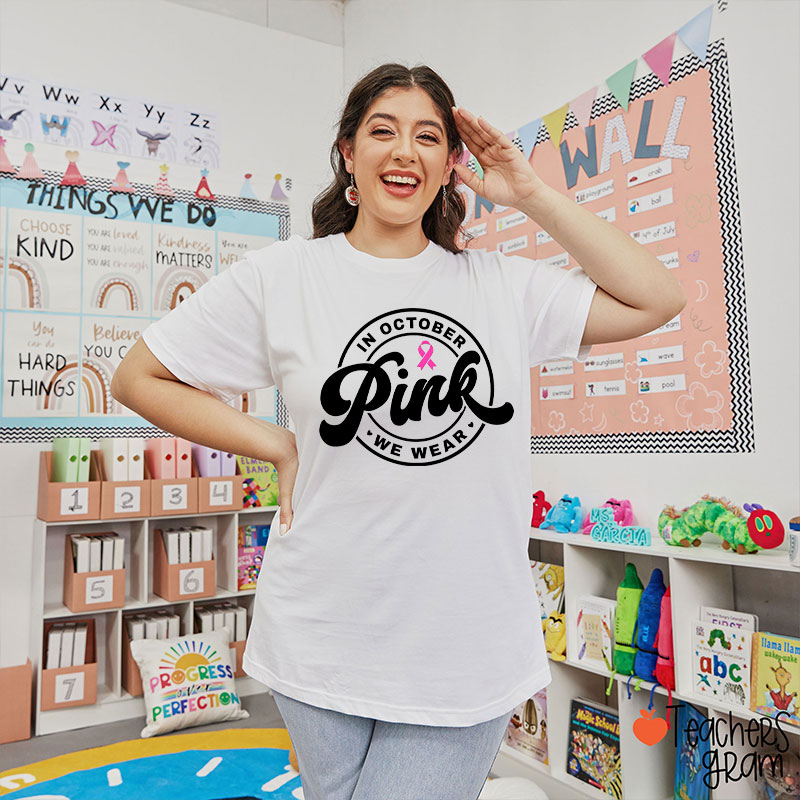 In October We Wear Pink Breast Cancer Awareness Teacher T-Shirt