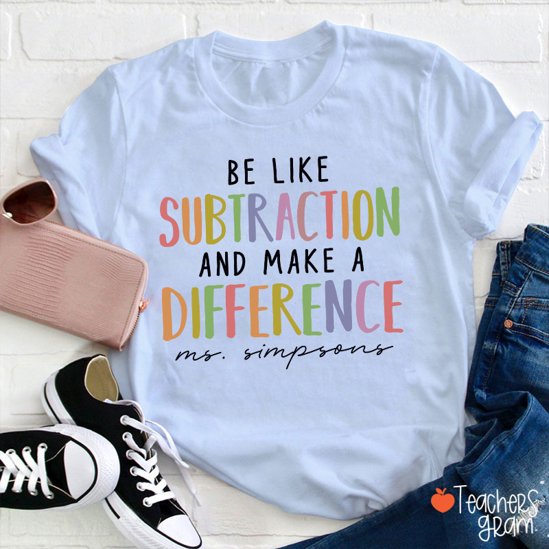 Personalized Be Like Subtraction And Make A Difference Teacher T-Shirt
