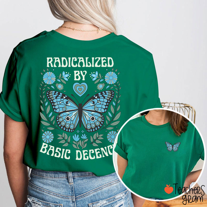 Radicalized By Basic Decency Butterfly Teacher Two Sided T-Shirt