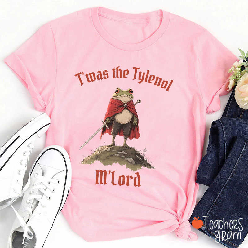 T'was The Tylenol M'Lord Teacher T-Shirt