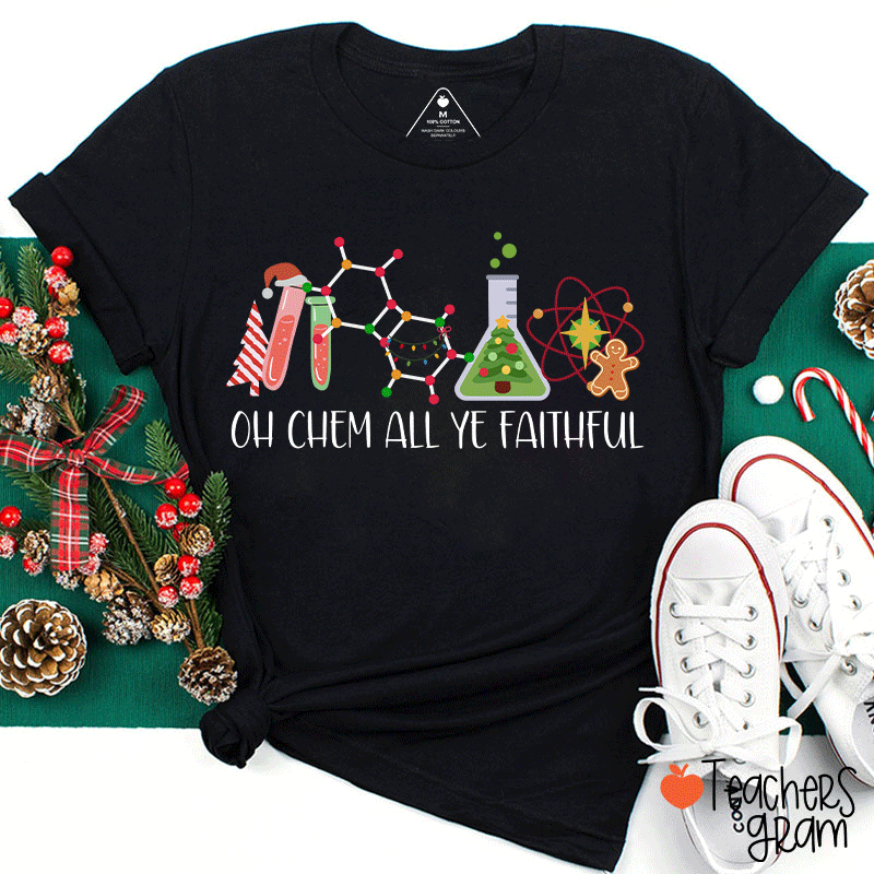 Oh Chem All Ye Faithful Teacher T-Shirt