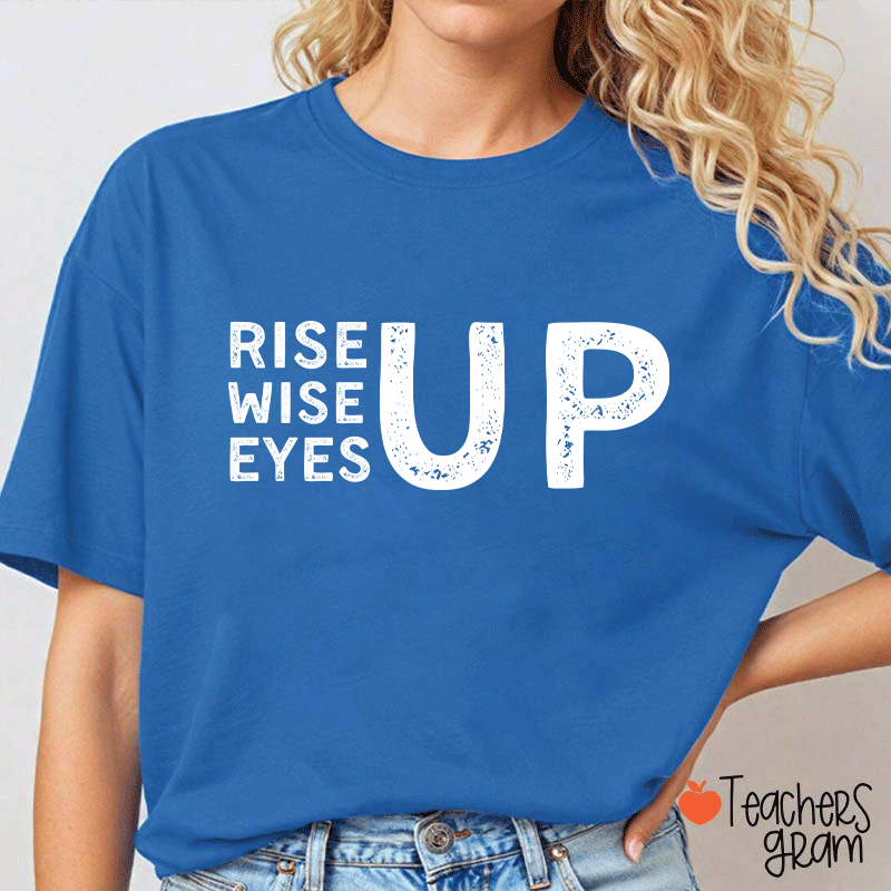 Rise Up Wise Up Eyes Up Teacher T-Shirt