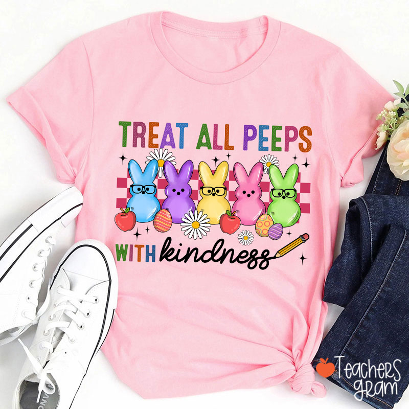 Treat All Peeps With Kindness Easter Lover Teacher T-Shirt
