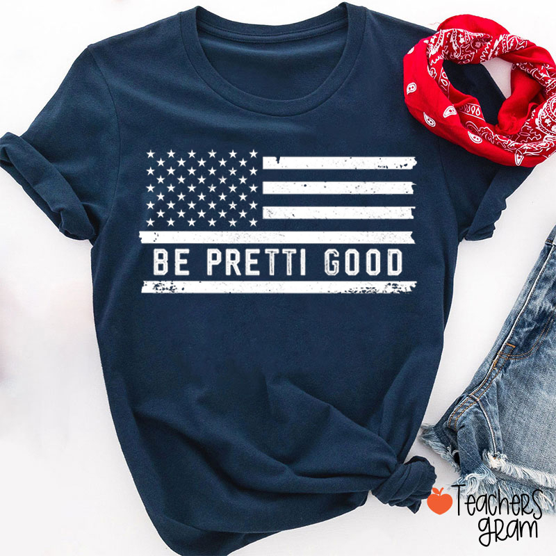 Be Pretti Good Flag Teacher T-shirt