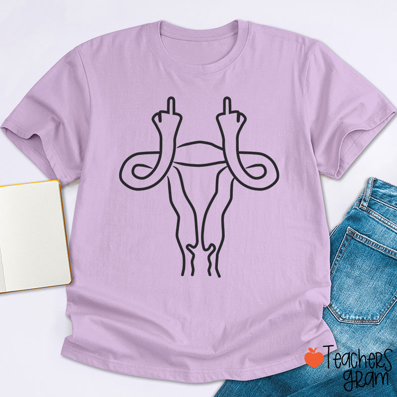 Middle Finger Uterus Teacher T-Shirt