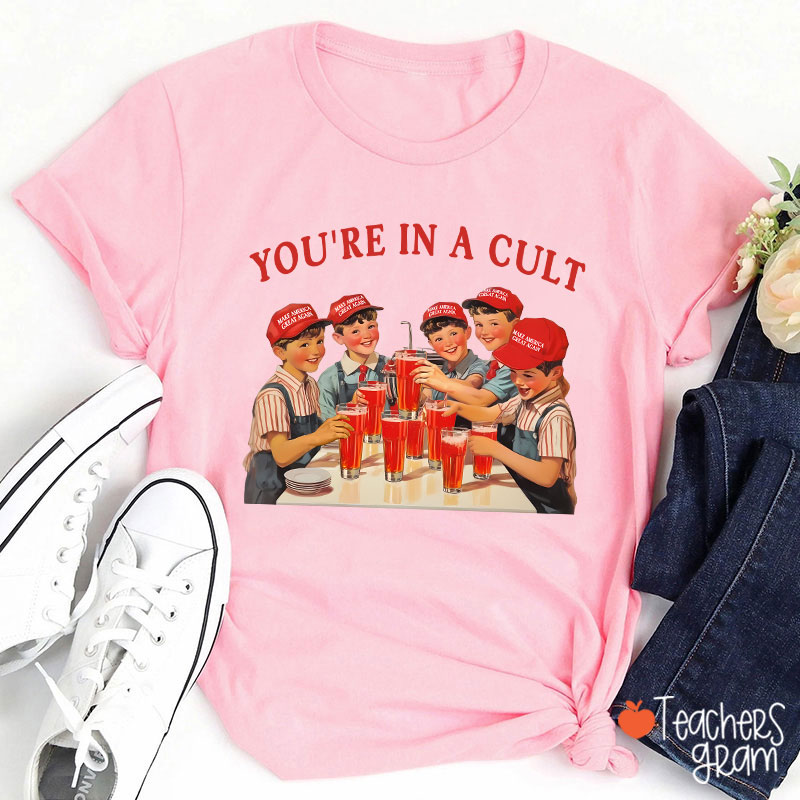 You're In A Cult Teacher T-Shirt