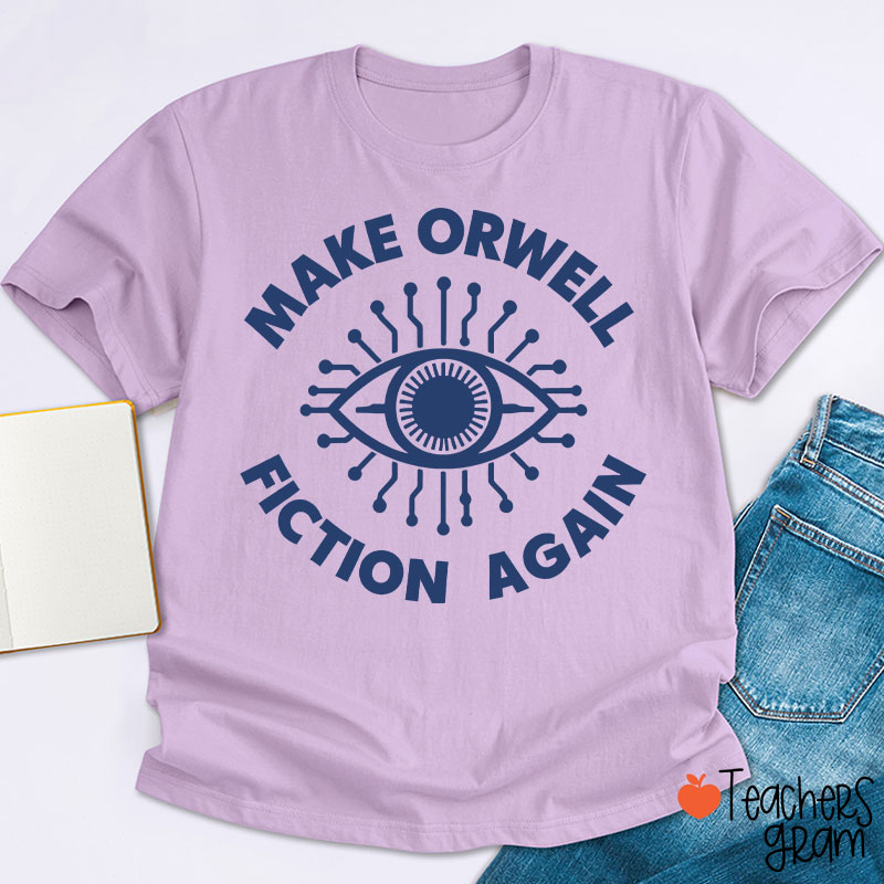 Make Orwell Fiction Again Teacher T-Shirt